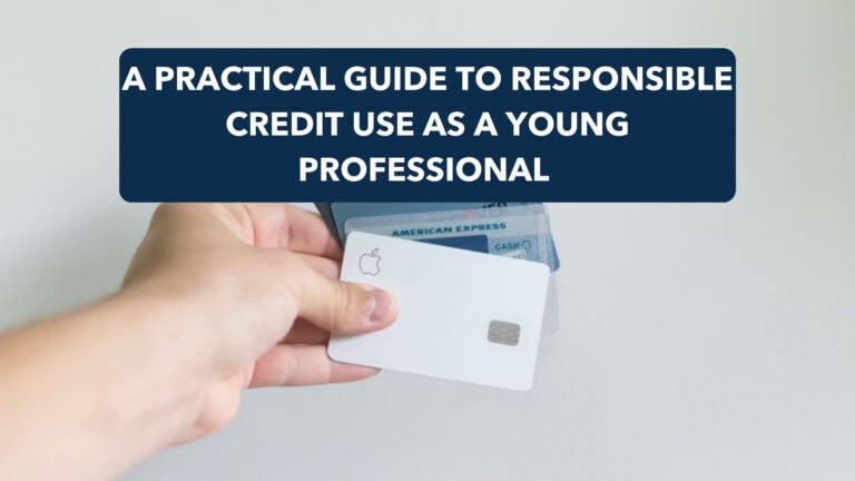 A Practical Guide to Responsible Credit Use As a Young Professional